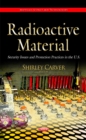 Radioactive Material : Security Issues & Protection Practices in the U.S. - Book