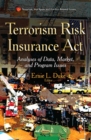 Terrorism Risk Insurance Act : Analyses of Data, Market and Program Issues - eBook