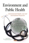 Environment & Public Health : Environmental Health, Law & International Perspectives - Book