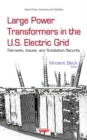 Large Power Transformers in the U.S. Electric Grid : Elements, Issues & Substation Security - Book