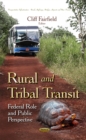 Rural and Tribal Transit : Federal Role and Public Perspective - eBook