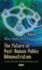 Future of Post-Human Public Administration : Volume 2 -- Towards a New Theory of Policy & Implementation - Book