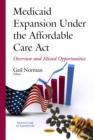 Medicaid Expansion Under the Affordable Care Act : Overview and Missed Opportunities - eBook