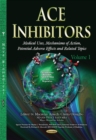 ACE Inhibitors : Medical Uses, Mechanisms of Action, Potential Adverse Effects & Related Topics -- Volume 1 - Book