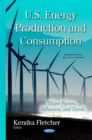 U.S. Energy Production & Consumption : Major Factors, Influences & Trends - Book