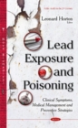 Lead Exposure & Poisoning : Clinical Symptoms, Medical Management & Preventive Strategies - Book