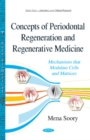 Concepts of Periodontal Regeneration & Regenerative Medicine : Mechanisms that Modulate Cells & Matrices - Book