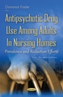 Antipsychotic Drug Use Among Adults In Nursing Homes : Prevalence and Reduction Efforts - eBook