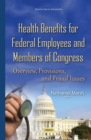 Health Benefits for Federal Employees and Members of Congress : Overview, Provisions, and Fraud Issues - eBook