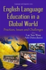 English Language Education in a Global World : Practices, Issues & Challenges - Book