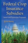 Federal Crop Insurance Subsidies : Issues and Reduction Proposals - eBook