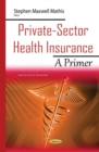 Private-Sector Health Insurance : A Primer - eBook