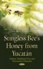 Stingless Bee's Honey from Yucatan : Culture, Traditional Uses and Nutraceutical Potential - eBook