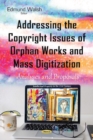 Addressing the Copyright Issues of Orphan Works & Mass Digitization : Analyses & Proposals - Book