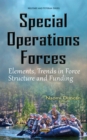 Special Operations Forces : Elements, Trends in Force Structure and Funding - eBook