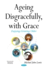 Ageing Disgracefully, with Grace - Book