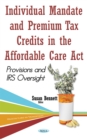 Individual Mandate and Premium Tax Credits in the Affordable Care Act : Provisions and IRS Oversight - eBook