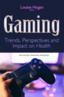 Gaming : Trends, Perspectives & Impact on Health - Book