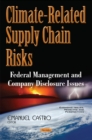 Climate-Related Supply Chain Risks : Federal Management & Company Disclosure Issues - Book