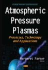 Atmospheric Pressure Plasmas : Processes, Technology and Applications - eBook