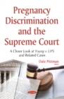 Pregnancy Discrimination & the Supreme Court : A Closer Look at Young v. UPS & Related Cases - Book
