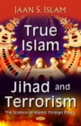 True Islam, Jihad, and Terrorism : The Science of Islamic Foreign Policy - eBook