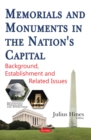 Memorials and Monuments in the Nation's Capital : Background, Establishment and Related Issues - eBook