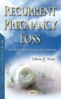 Recurrent Pregnancy Loss : Prevalence, Risk Factors & Outcomes - Book
