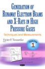 Generation of Runaway Electron Beams & X-Rays in High Pressure Gases : Volume 1: Techniques & Measurements - Book