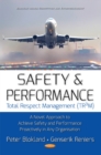 Safety & Performance : Total Respect Management (TR(3)M) -- A Novel Approach to Achieve Safety & Performance Proactively in Any Organisation - Book