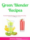Green Blender Recipes: Fruit & Herbal Recipes For Auto-Immunity : 2 In 1 Green Blender Recipes Box Set - eBook
