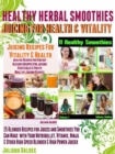 Herbal Recipes: 25 Healthy Herbal Smoothies : Healthy Herbal Blender Recipes & Juicing for Health And Vitality - eBook