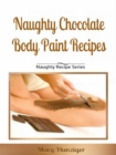Naughty Chocolate Body Paint Recipes : Naughty Recipes Series - eBook