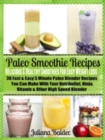 Paleo Smoothie Recipes: Smoothies For Easy Weight Loss : 30 Fast & Easy 5 Minute Paleo Blender Recipes - eBook