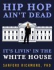 Hip Hop Ain't Dead : It's Livin' in the White House - eBook