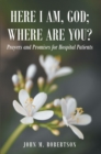 Here I Am, God; Where Are You? - eBook