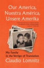 Our America, Nuestra America, Unsere Amerika : My Family in the Vertigo of Translation - Book