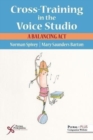 Cross-Training in the Voice Studio : A Balancing Act - Book