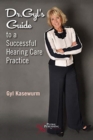 Dr. Gyl's Guide to a Successful Hearing Care Practice - Book