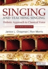 Singing and Teaching Singing : A Holistic Approach to Classical Voice - Book