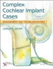 Complex Cochlear Implant Cases : Management and Troubleshooting - Book