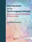Early Intervention and the Speech-Language Pathologist : Best Practices in Assessment and Intervention for Infants and Toddlers - Book