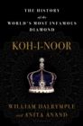 Koh-i-Noor : The History of the World's Most Infamous Diamond - eBook