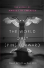 The World Only Spins Forward : The Ascent of Angels in America - eBook