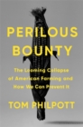 Perilous Bounty : The Looming Collapse of American Farming and How We Can Prevent It - Book