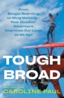 Tough Broad : From Boogie Boarding to Wing Walking-How Outdoor Adventure Improves Our Lives as We Age - eBook