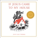 If Jesus Came to My House - eBook