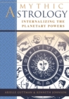Mythic Astrology : Internalizing the Planetary Powers - Book