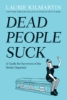 Dead People Suck : A Guide for Survivors of the Newly Departed - Book