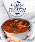Alaska from Scratch Cookbook - eBook